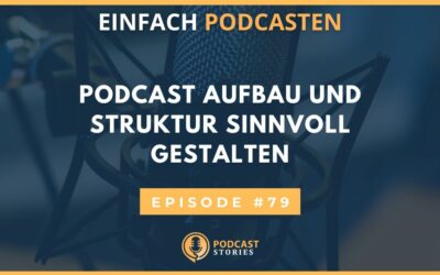 Podcast Aufbau und Struktur sinnvoll gestalten